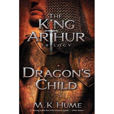 The King Arthur Trilogy Book One: Dragon's Child, 1 - by  M K Hume (Paperback)