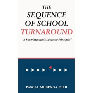 The Sequence of School Turnaround - by  Ph D Pascal Mubenga (Hardcover) - 1 of 1
