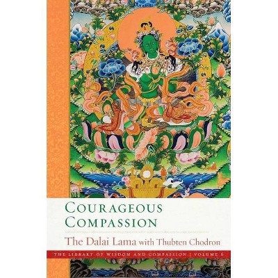 Courageous Compassion, 6 - (Library of Wisdom and Compassion) by  Dalai Lama & Thubten Chodron (Hardcover)