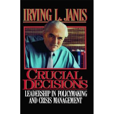 Crucial Decisions - by  Irving L Janis (Paperback)