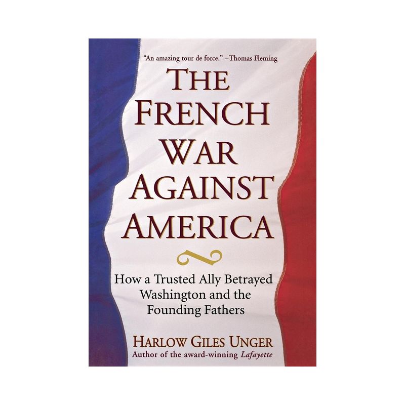The French War Against America - by  Harlow Giles Unger (Hardcover), 1 of 2