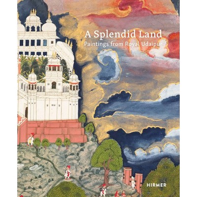 A Splendid Land - by  Debra Diamond & Dipti Khera (Hardcover)