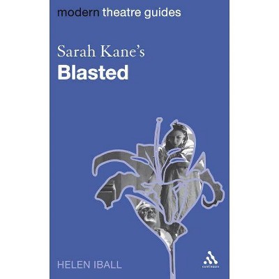 Sarah Kane's Blasted - (Modern Theatre Guides) by  Helen Iball (Paperback)