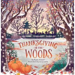 Thanksgiving in the Woods - by  Phyllis Alsdurf (Hardcover)