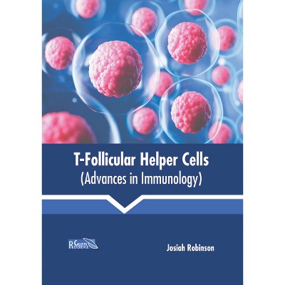 T-Follicular Helper Cells (Advances in Immunology) - by  Josiah Robinson (Hardcover)
