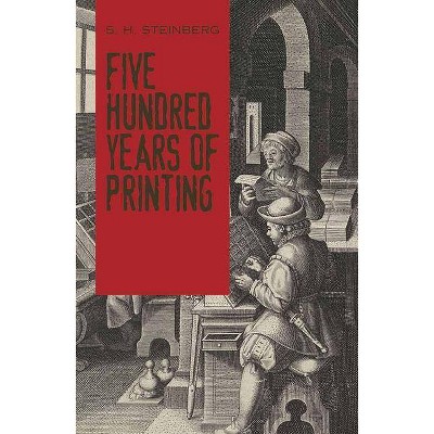 Five Hundred Years of Printing - by  S H Steinberg (Paperback)