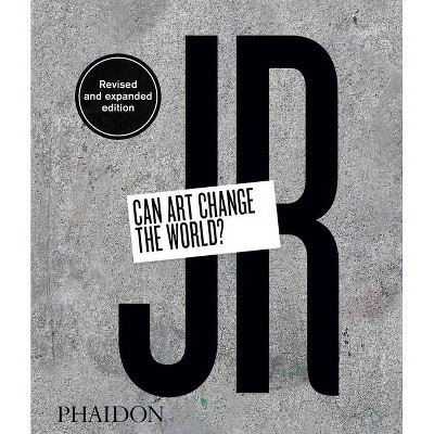 Jr: Can Art Change the World? (Revised and Expanded Edition) - by  Nato Thompson & Joseph Remnant (Hardcover)