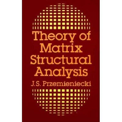 Theory of Matrix Structural Analysis - (Dover Civil and Mechanical Engineering) by  J S Przemieniecki (Paperback)