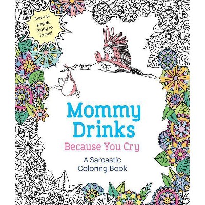 Mommy Drinks Because You Cry - by  Hannah Caner (Paperback)