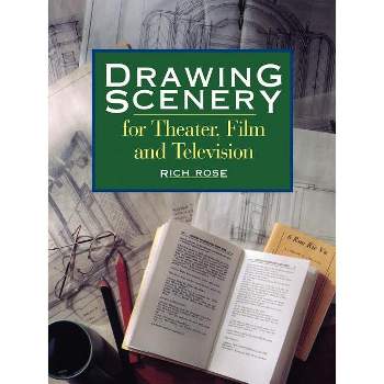 Drawing Scenery For Theater, Film and Television - by  Rich Rose (Paperback)