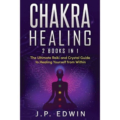 Chakra Healing - by  J P Edwin (Paperback)