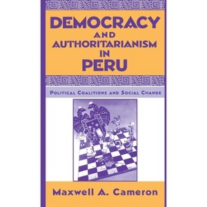 Democracy and Authoritarianism in Peru - by  Maxwell A Cameron (Hardcover) - 1 of 1