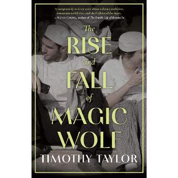 The Rise and Fall of Magic Wolf - by  Timothy Taylor (Paperback)