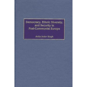 Democracy, Ethnic Diversity, and Security in Post-Communist Europe - by  Anita Inder Singh & Anita I Singh (Hardcover) - 1 of 1