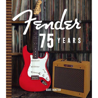 Fender 75 Years - by  Dave Hunter (Hardcover)