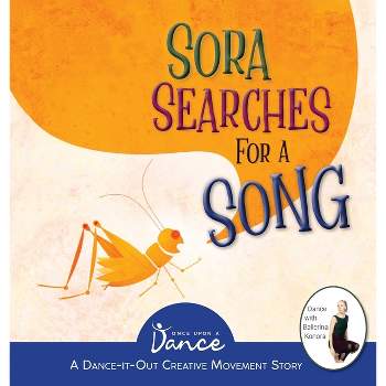 Sora Searches for a Song - (Dance-It-Out! Creative Movement Stories) by  Once Upon A Dance & Christine Herbert (Hardcover)