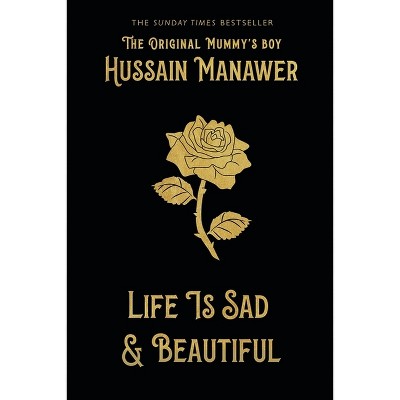 Life Is Sad and Beautiful - by  Hussain Manawer (Hardcover)