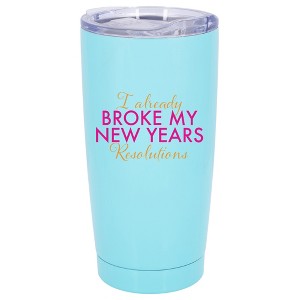 100 North 20 Ounce Stainless Steel On the Go Travel Tumbler With Push Top Lid, Already Broke My Resolutions Teal - 1 of 4