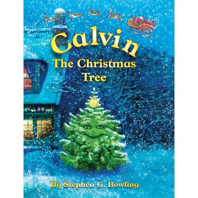 Calvin the Christmas Tree - by  Stephen Bowling (Hardcover)