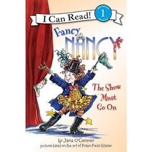 Fancy Nancy: The Show Must Go on - (I Can Read Level 1) by  Jane O'Connor (Paperback) - 1 of 1