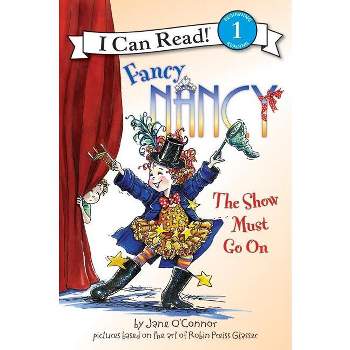Fancy Nancy: The Show Must Go on - (I Can Read Level 1) by  Jane O'Connor (Paperback)