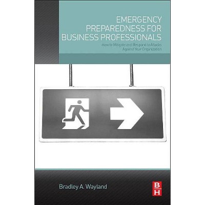 Emergency Preparedness for Business Professionals - by  Bradley A Wayland (Paperback)