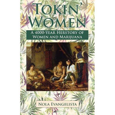 TOKIN' WOMEN A 4,000-Year Herstory - by  Nola Evangelista (Paperback)