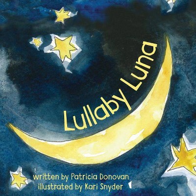 Lullaby Luna - by  Patricia Donovan (Paperback)