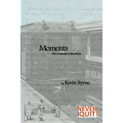 Moments - (The Condemned Man) by  Kevin J Byrne (Paperback)