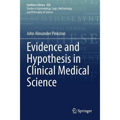 Evidence and Hypothesis in Clinical Medical Science - (Synthese Library) by  John Alexander Pinkston (Paperback)