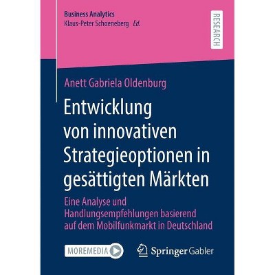 Entwicklung Von Innovativen Strategieoptionen in Gesättigten Märkten - (Business Analytics) by  Anett Gabriela Oldenburg (Paperback)