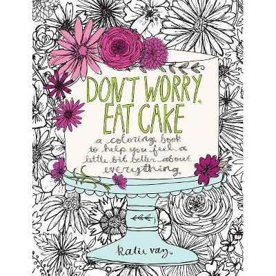 Don't Worry, Eat Cake - by  Katie Vaz (Paperback)