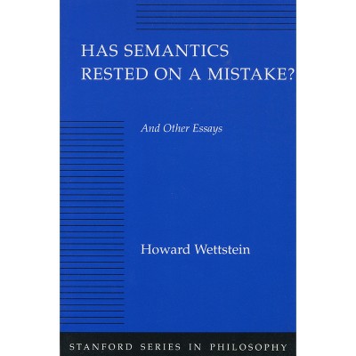 Has Semantics Rested on a Mistake? and Other Essays - (Stanford Philosophy) by  Howard Wettstein (Paperback)