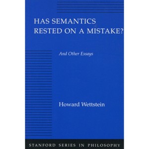 Has Semantics Rested on a Mistake? and Other Essays - (Stanford Philosophy) by  Howard Wettstein (Paperback) - 1 of 1