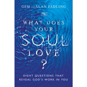 What Does Your Soul Love? - by  Gem Fadling & Alan Fadling (Hardcover) - 1 of 1