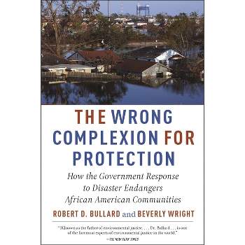 The Wrong Complexion for Protection - by Robert D Bullard & Beverly Wright