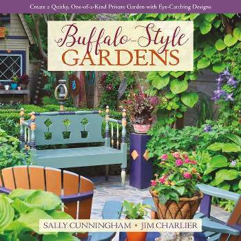 Buffalo-Style Gardens - by  Sally Cunningham & Jim Charlier (Hardcover)