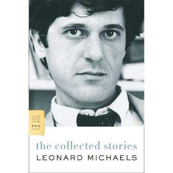The Collected Stories - by  Leonard Michaels (Paperback)