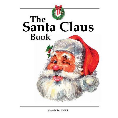 The Santa Claus Book - by  Alden Perkes (Hardcover)