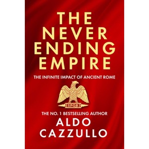The Neverending Empire - by  Aldo Cazzullo (Hardcover) - 1 of 1