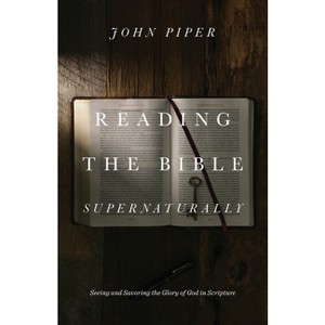 Reading the Bible Supernaturally - by  John Piper (Hardcover) - 1 of 1