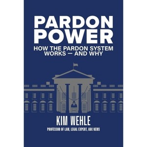 Pardon Power - by  Kim Wehle & Kimberly Wehle (Paperback) - 1 of 1
