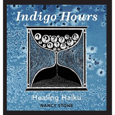 Indigo Hours - by Nancy Stone (Hardcover)