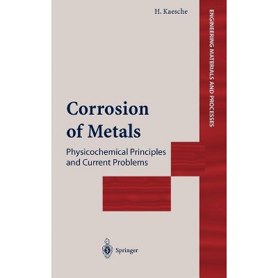 Corrosion of Metals - (Engineering Materials and Processes) by  Helmut Kaesche (Hardcover)