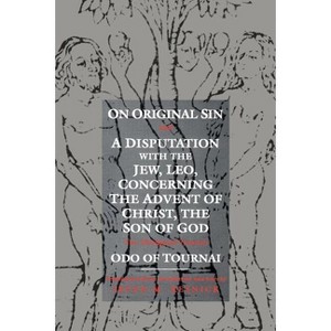 On Original Sin and a Disputation with the Jew, Leo, Concerning the Advent of Christ, the Son of God - (Middle Ages) by  Odo Of Tournai (Paperback) - 1 of 1