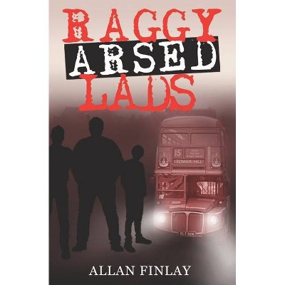 Raggy Arsed Lads - by  Allan Finlay (Paperback)