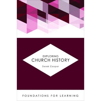 Exploring Church History - (Foundations for Learning) by  Derek Cooper (Paperback)