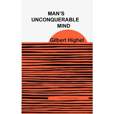 Man's Unconquerable Mind - By Gilbert Highet (paperback) : Target