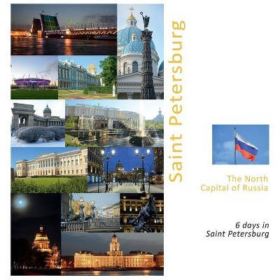 Saint Petersburg The North Capital of Russia - by  Andrey Vlasov (Hardcover)