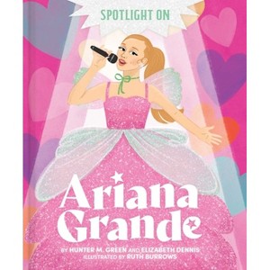 Spotlight on Ariana Grande - by  Hunter M Green & Elizabeth Dennis (Hardcover) - 1 of 1
